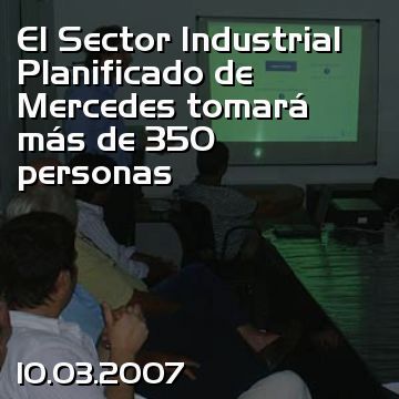 El Sector Industrial Planificado de Mercedes tomará más de 350 personas