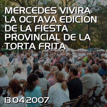 MERCEDES VIVIRA LA OCTAVA EDICION DE LA FIESTA PROVINCIAL DE LA TORTA FRITA
