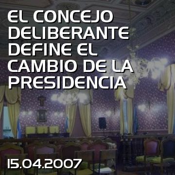 EL CONCEJO DELIBERANTE DEFINE EL CAMBIO DE LA PRESIDENCIA