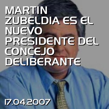 MARTIN ZUBELDIA ES EL NUEVO PRESIDENTE DEL CONCEJO DELIBERANTE