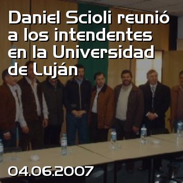 Daniel Scioli reunió a los intendentes en la Universidad de Luján