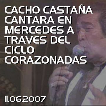 CACHO CASTAÑA CANTARA EN MERCEDES A TRAVES DEL CICLO CORAZONADAS