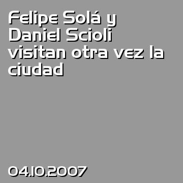 Felipe Solá y Daniel Scioli visitan otra vez la ciudad
