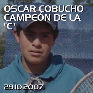 OSCAR COBUCHO CAMPEÓN DE LA “C”