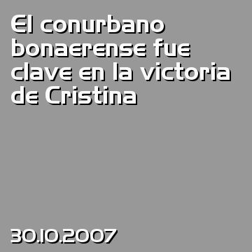 El conurbano bonaerense fue clave en la victoria de Cristina