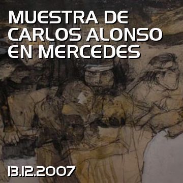 MUESTRA DE CARLOS ALONSO EN MERCEDES