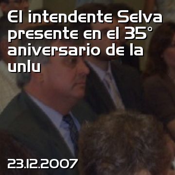 El intendente Selva presente en el 35° aniversario de la unlu