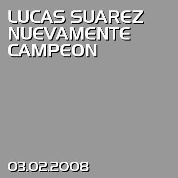 LUCAS SUAREZ NUEVAMENTE CAMPEON