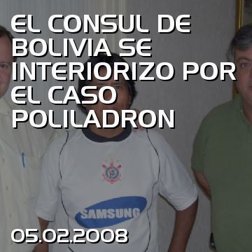 EL CONSUL DE BOLIVIA SE INTERIORIZO POR EL CASO POLILADRON