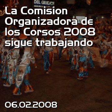 La Comision Organizadora de los Corsos 2008 sigue trabajando