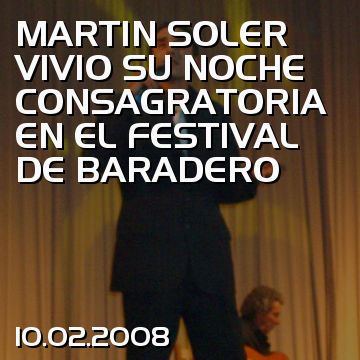 MARTIN SOLER VIVIO SU NOCHE CONSAGRATORIA EN EL FESTIVAL DE BARADERO