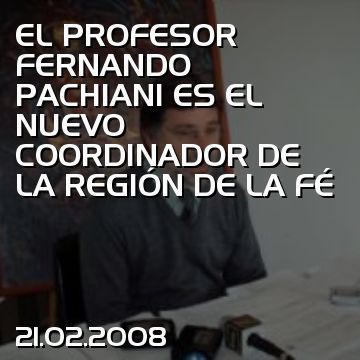 EL PROFESOR FERNANDO PACHIANI ES EL NUEVO COORDINADOR DE LA REGIÓN DE LA FÉ