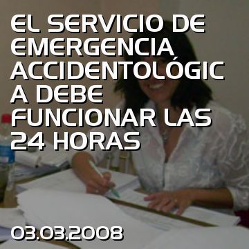 EL SERVICIO DE EMERGENCIA ACCIDENTOLÓGICA DEBE FUNCIONAR LAS 24 HORAS