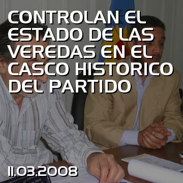 CONTROLAN EL ESTADO DE LAS VEREDAS EN EL CASCO HISTORICO DEL PARTIDO