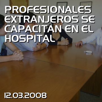 PROFESIONALES EXTRANJEROS SE CAPACITAN EN EL HOSPITAL