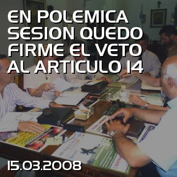 EN POLEMICA SESION QUEDO FIRME EL VETO AL ARTICULO 14