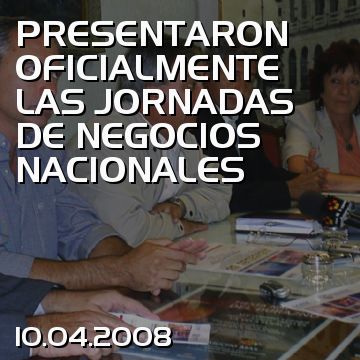 PRESENTARON OFICIALMENTE LAS JORNADAS DE NEGOCIOS NACIONALES