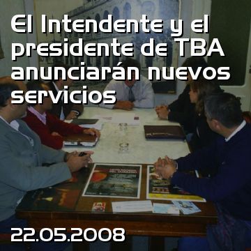 El Intendente y el presidente de TBA anunciarán nuevos servicios