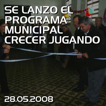 SE LANZO EL PROGRAMA MUNICIPAL CRECER JUGANDO