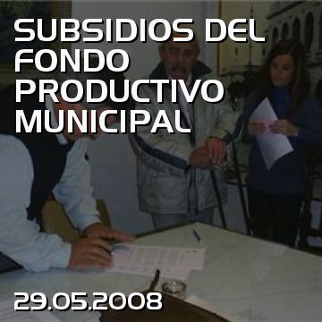 SUBSIDIOS DEL FONDO PRODUCTIVO MUNICIPAL