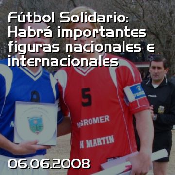 Fútbol Solidario: Habrá importantes figuras nacionales e internacionales