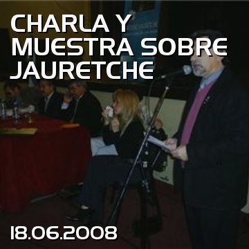 CHARLA Y MUESTRA SOBRE JAURETCHE