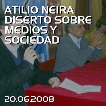ATILIO NEIRA DISERTO SOBRE MEDIOS Y SOCIEDAD
