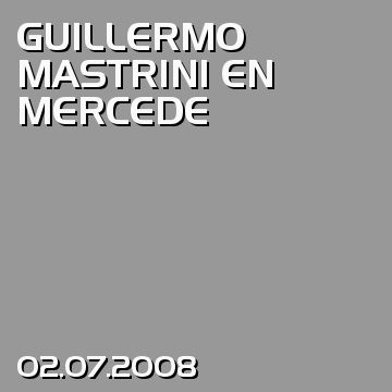 GUILLERMO MASTRINI EN MERCEDE