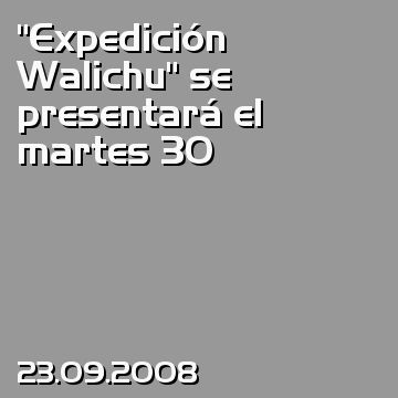 “Expedición Walichu” se presentará el martes 30