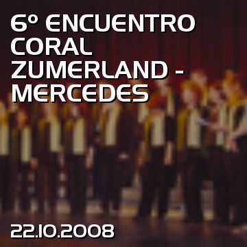 6º ENCUENTRO CORAL ZUMERLAND - MERCEDES