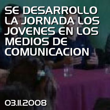 SE DESARROLLO LA JORNADA LOS JOVENES EN LOS MEDIOS DE COMUNICACION