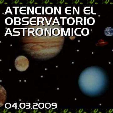 ATENCION EN EL OBSERVATORIO ASTRONOMICO