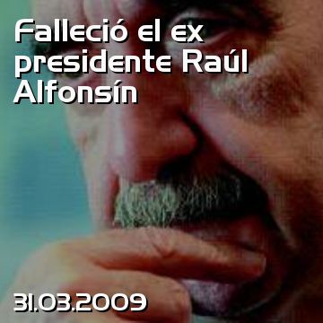 Falleció el ex presidente Raúl Alfonsín