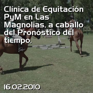 Clínica de Equitación PyM en Las Magnolias, a caballo del Pronóstico del tiempo.