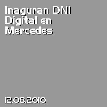 Inaguran DNI Digital en Mercedes