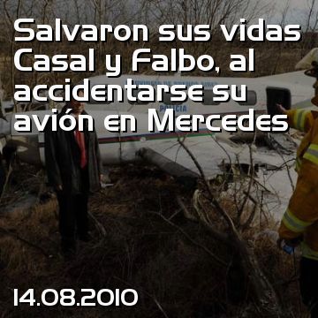 Salvaron sus vidas Casal y Falbo, al accidentarse su avión en Mercedes